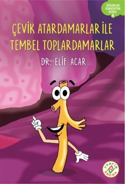 Çevik Atardamarlar İle Tembel Toplardamarlar;Organlar Konuşuyor Serisi : 4