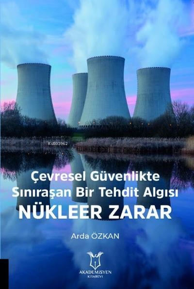 Çevresel Güvenlikte Sınıraşan Bir Tehdit Algısı: Nükleer Zarar