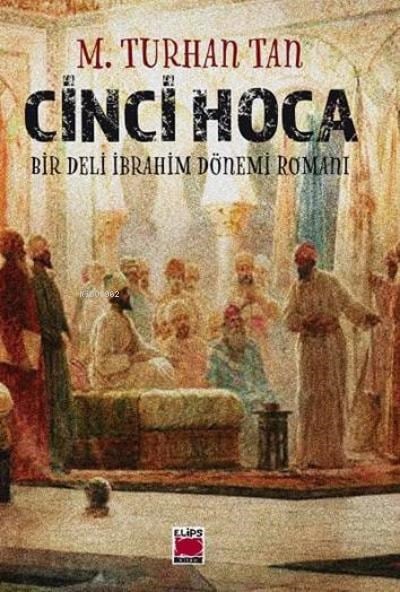Cinci Hoca;-Bir Deli İbrahim Dönemi Romanı-