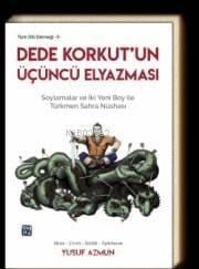 Dede Korkut'un Üçüncü Elyazması Soylamalar ve İki Yeni Boy ile Türkmen Sahra Nüshası