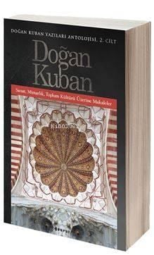 Doğan Kuban Yazıları Antolojisi 2. Cilt; Sanat, Mimarlık, Toplum Kültürü Üzerine Makaleler