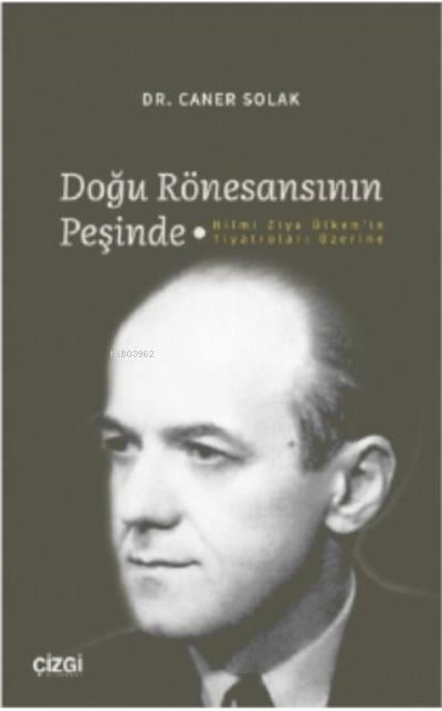 Doğu Rönesansının Peşinde - Hilmi Ziya Ülken'in Tiyatroları Üzerine