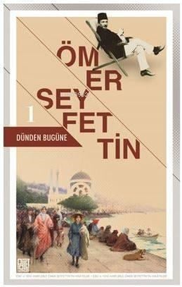 Dünden Bugüne - 1; Eski ve Yeni Harflerle Ömer Seyfettin'in Hikayeleri