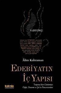 Edebiyatın İç Yapısı; Tanpınar´dan Günümüze Öykü, Deneme ve Şiir´in Penceresinden