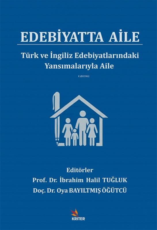 Edebiyatta Aile;Türk ve İngiliz Edebiyatlarındaki Yansımalarıyla Aile