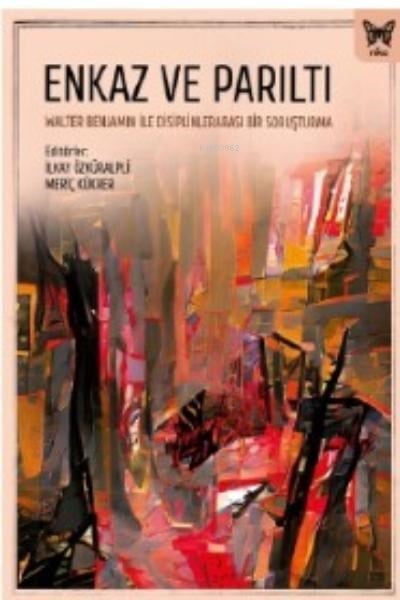 Enkaz ve Parıltı: Walter Benjamin ile Disiplinlerarası Bir Soruşturma