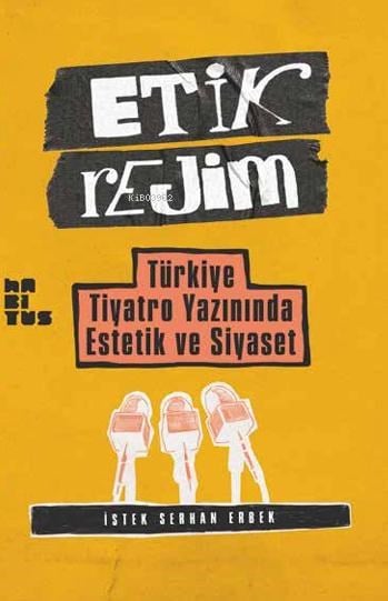 Etik Rejim;Türkiye Tiyatro Yazınında Estetik ve Siyaset