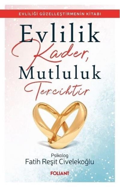 Evlilik Kader, Mutluluk Tercihtir ;Evliliği Güzelleştirmenin Kitabı