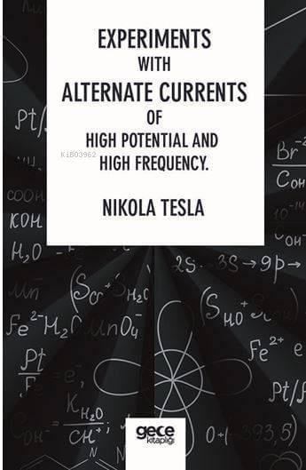 Experiments With Alternate Currents Of High Potential And High Frequency