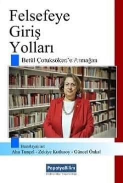 Felsefeye Giriş Yolları; Betül Çotuksöken'e Armağan