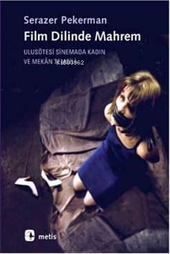 Film Dilinde Mahrem; Ulusötesi Sinemada Kadın ve Mekan Temsili