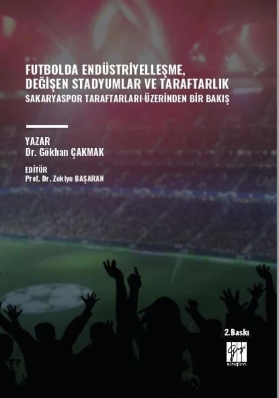 Futbolda Endüstriyelleşme, Değişen Stadyumlar Ve Taraftarlık;Sakaryaspor Taraftarları Üzerinden Bir Bakış