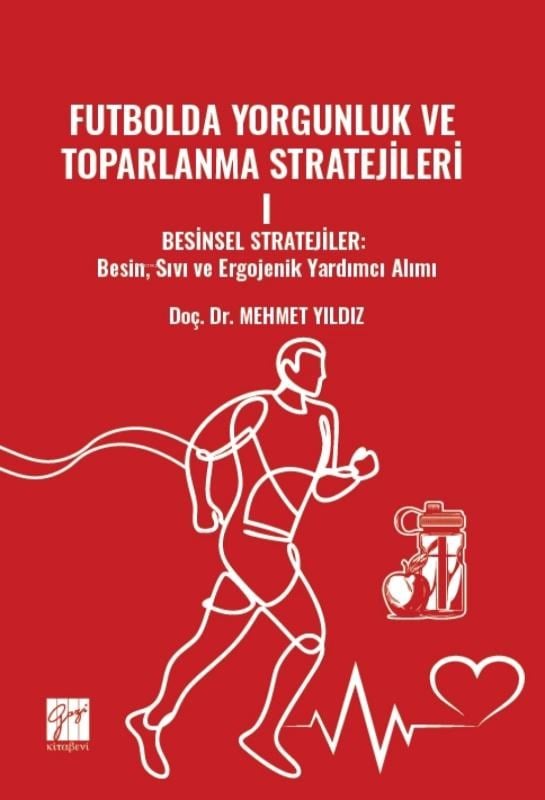 Futbolda Yorgunluk ve Toparlanma Stratejileri;Besinsel Stratejiler Besin, Sıvı Ve Ergojenik Yardımcı Alımı