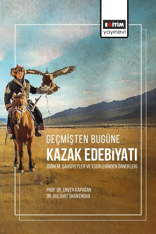 Geçmişten Bugüne Kazak Edebiyatı;(Dönem, Şahsiyetler Ve Eserlerinden Örnekler)