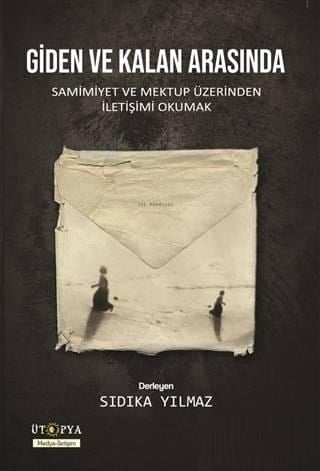 Giden ve Kalan Arasında; Samimiyet ve Mektup Üzerinden İletişimi Okumak