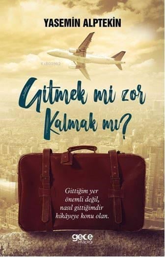 Gitmek Mi Zor Kalmak MI?; Gittiğin Yer Önemli Değil, Nasıl Gittiğindir Hikayeye Konu Olan