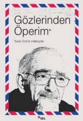 Gözlerinden Öperim; Turan Erol'a Mektuplar