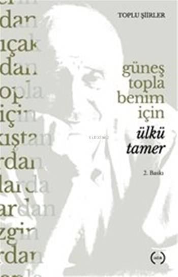 Güneş Topla Benim İçin; Toplu Şiirler