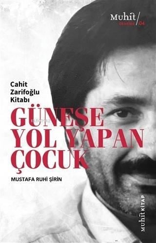 Güneşe Yol Yapan Çocuk; Cahit Zarifoğlu Kitabı