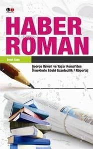 Haber Roman; George Orwell ve Yaşar Kemal'den Örneklerle Edebi Gazetecilik / Röportaj