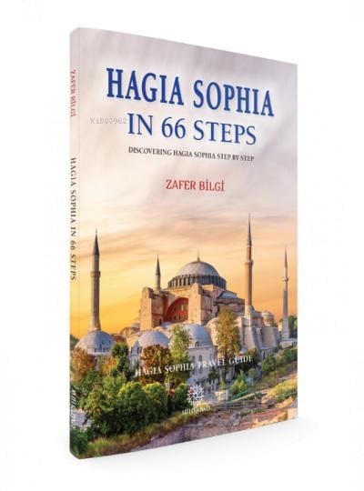 Hagia Sophia in 66 Steps ;Discovering Hagia Sophia Step By Step - Hagia Sophia Travel Guide