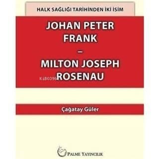 Halk Sağlığı Tarihinden İki İsim Johan Peter Frank-Milton Joseph Rosenau