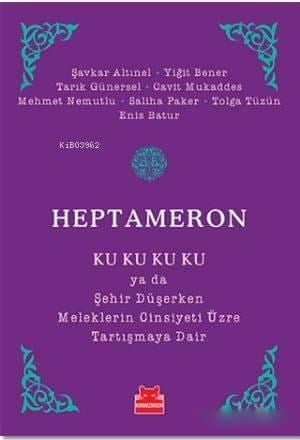 Heptameron; Ku Ku Ku Ku ya da Şehir Düşerken Meleklerin Cinsiyeti Üzre Tartışmaya Dair
