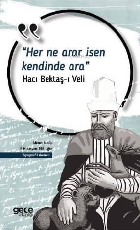 Her Ne Arar İsen Kendinde Ara; Hacı Bektaş-ı Veli