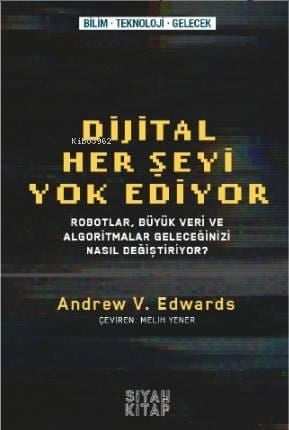 Her Şeyi Yok Ediyor; Robotlar,Büyük Veri ve Algoritmalar Geleceğinizi Nasıl Değiştiriyor
