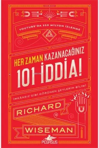 Her Zaman Kazanacağınız 101 İddia: İmkansız Gibi Görünen Şeylerin Bilimi