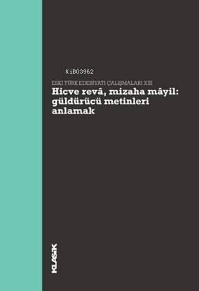 Hicve Revâ, Mizaha Mâyil - Güldürücü Metinleri Anlamak; Eski Türk Edebiyatı Çalışmaları XIII