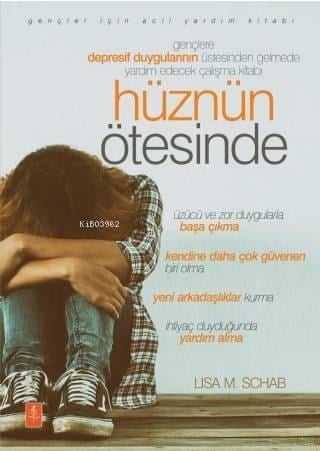 Hüznün Ötesinde; Gençlere Depresif Duygularının Üstesinden Gelmede Yardım Edecek Çalışma Kitabı