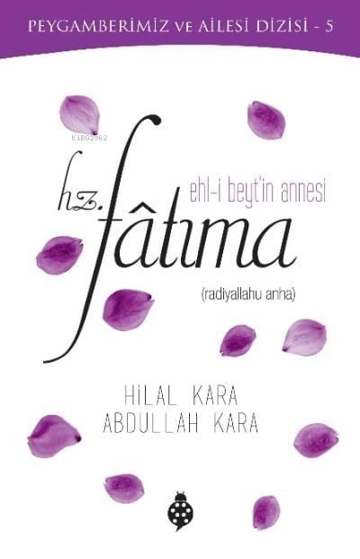 Hz. Fatıma (Ehl-i Beyt'in Annesi);Peygamberimiz ve Ailesi Dizisi