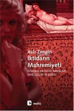 İktidarın Mahremiyeti; İstanbul'da Hayat Kadınları, Seks İşçiliği ve Şiddet