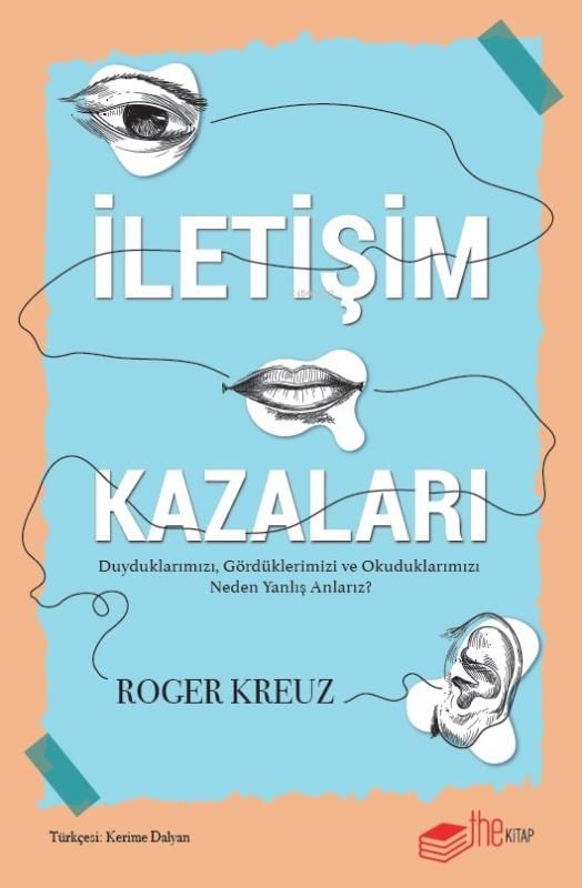 İletişim Kazaları ;Duyduklarımızı, Gördüklerimizi ve Okuduklarımızı Neden Yanlış Anlarız?