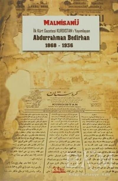İlk Kürt Gazetesi Kurdistan'ı Yayımlayan Abdurrahman Bedirhan (1868-1936)