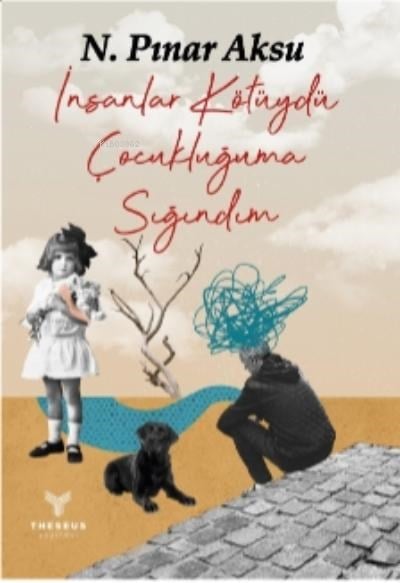 İnsanlar Kötüydü Çocukluğuma Sığındım