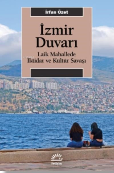 İzmir Duvarı;Laik Mahallede İktidar ve Kültür Savaşı