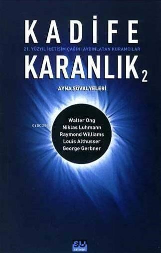 Kadife Karanlık 2; 21. Yüzyıl İletişim Çağını Aydınlatan Kuramcılar
