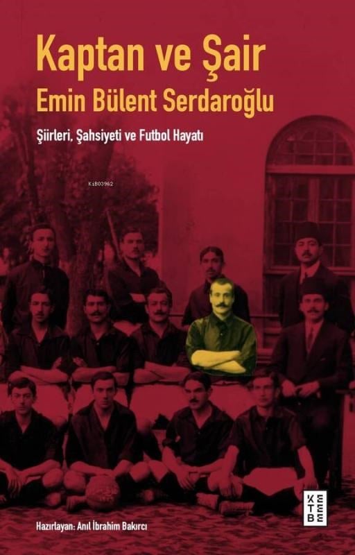 Kaptan ve Şair;Emin Bülent Serdaroğlu Şiirleri, Şahsiyeti ve Futbol Hayatı