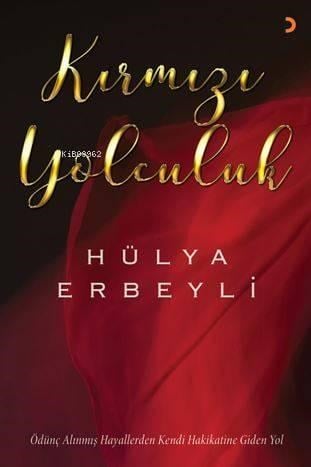 Kırmızı Yolculuk; Ödünç Alınmış Hayallerden Kendi Hakikatine Giden Yol