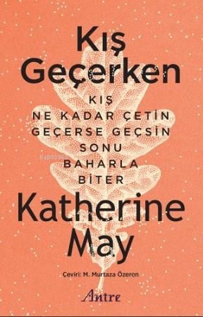 Kış Geçerken;Kış Ne Kadar Çetin Geçerse Geçsin Sonu Baharla Biter