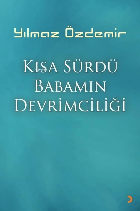 Kısa Sürdü Babamın Devrimciliği