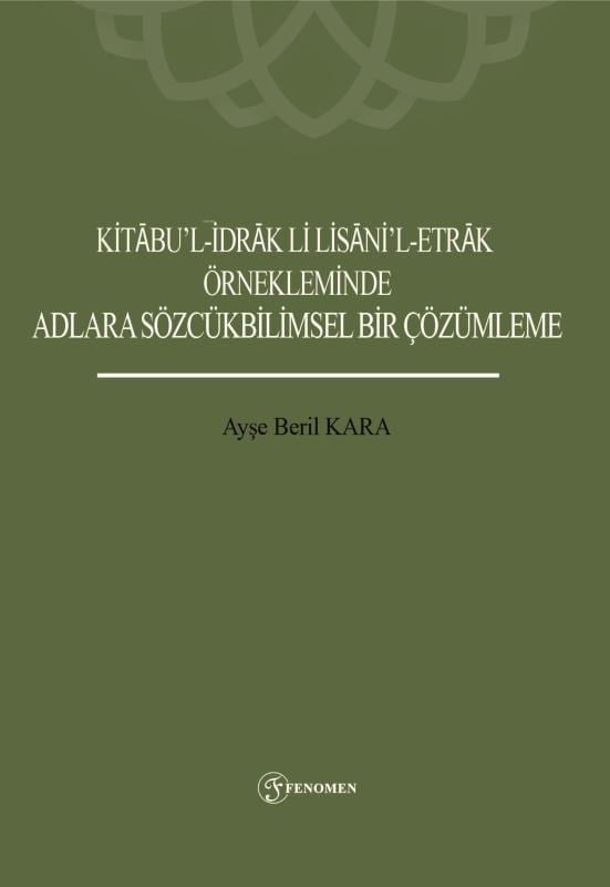 Kitabu'l-İdrak Li Lisani'l-Etrak Örnekleminde Adlara Sözcükbilimsel Bir Çözümleme