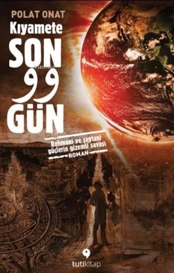 Kıyamete Son 99 Gün; Rahmani ve Şeytani Güçlerin Gizemli Savaşı