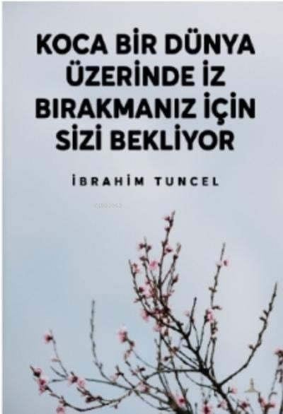 Koca Bir Dünya Üzerinde İz Bırakmanız İçin Sizi Bekliyor