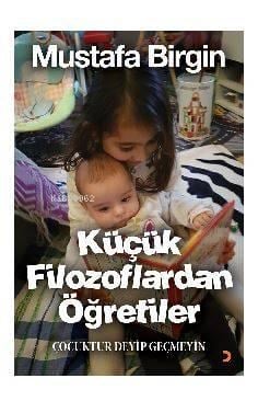 Küçük Filozoflardan Öğretiler; Çocuktur Deyip Geçmeyin