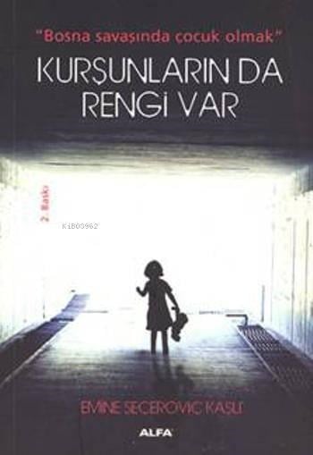 Kurşunların Da Rengi Var; Bosna savaşında çocuk olmak