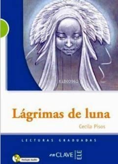 Lagrimas de Luna + Audio Descargable (LG Nivel-2); İspanyolca Okuma Kitabı