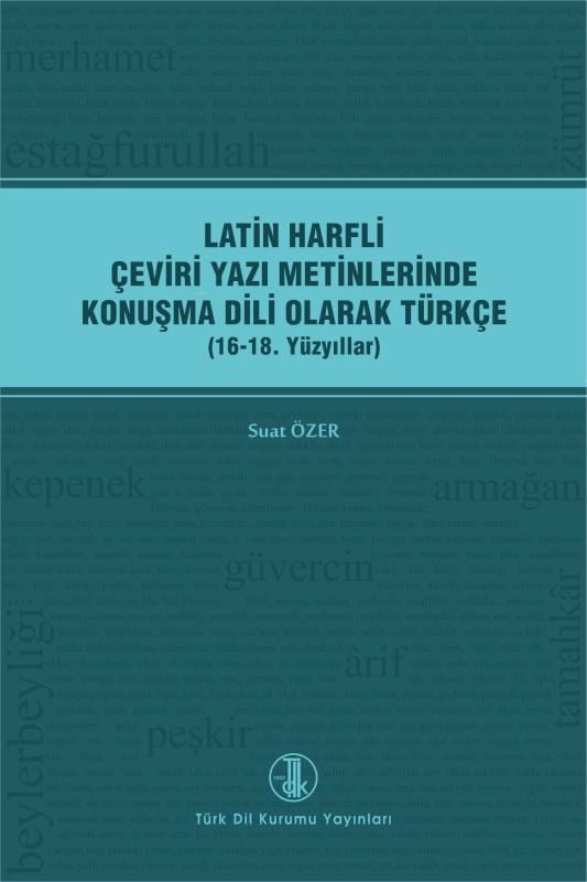 Latin Harfli Çeviri Yazı Metinlerinde Konuşma Dili Olarak Türkçe;(16-18. Yüzyıllar)